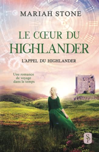 Le Cœur du highlander: Une romance historique de voyage dans le temps en Écosse (L’Appel du highlander, Band 3) von Stone Publishing B.V.